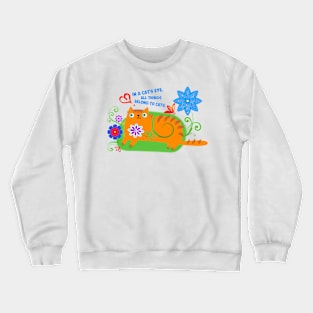 In a cat's eye, all things belong to cats. Crewneck Sweatshirt